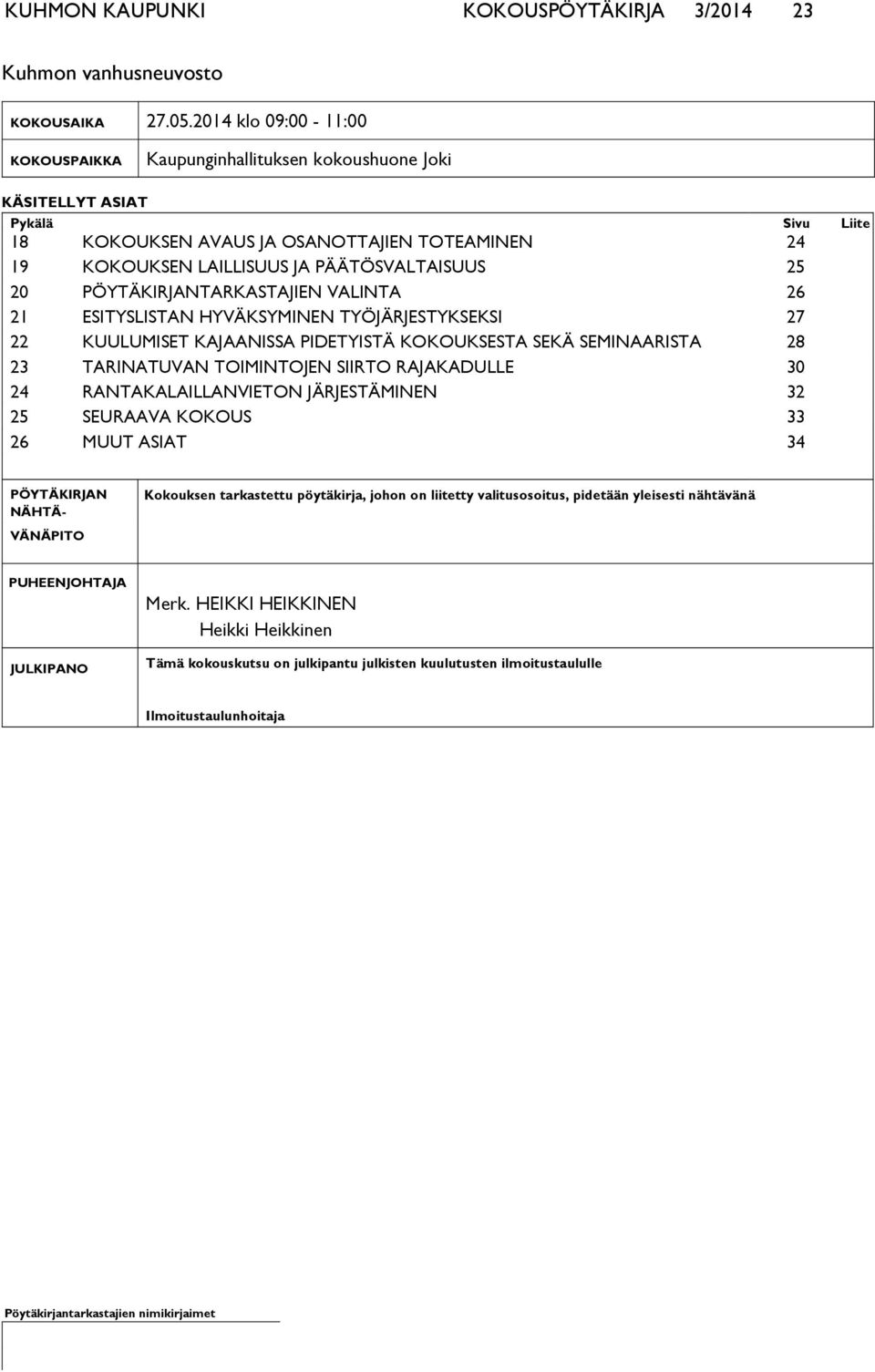 PÄÄTÖSVALTAISUUS 25 20 PÖYTÄKIRJANTARKASTAJIEN VALINTA 26 21 ESITYSLISTAN HYVÄKSYMINEN TYÖJÄRJESTYKSEKSI 27 22 KUULUMISET KAJAANISSA PIDETYISTÄ KOKOUKSESTA SEKÄ SEMINAARISTA 28 23 TARINATUVAN