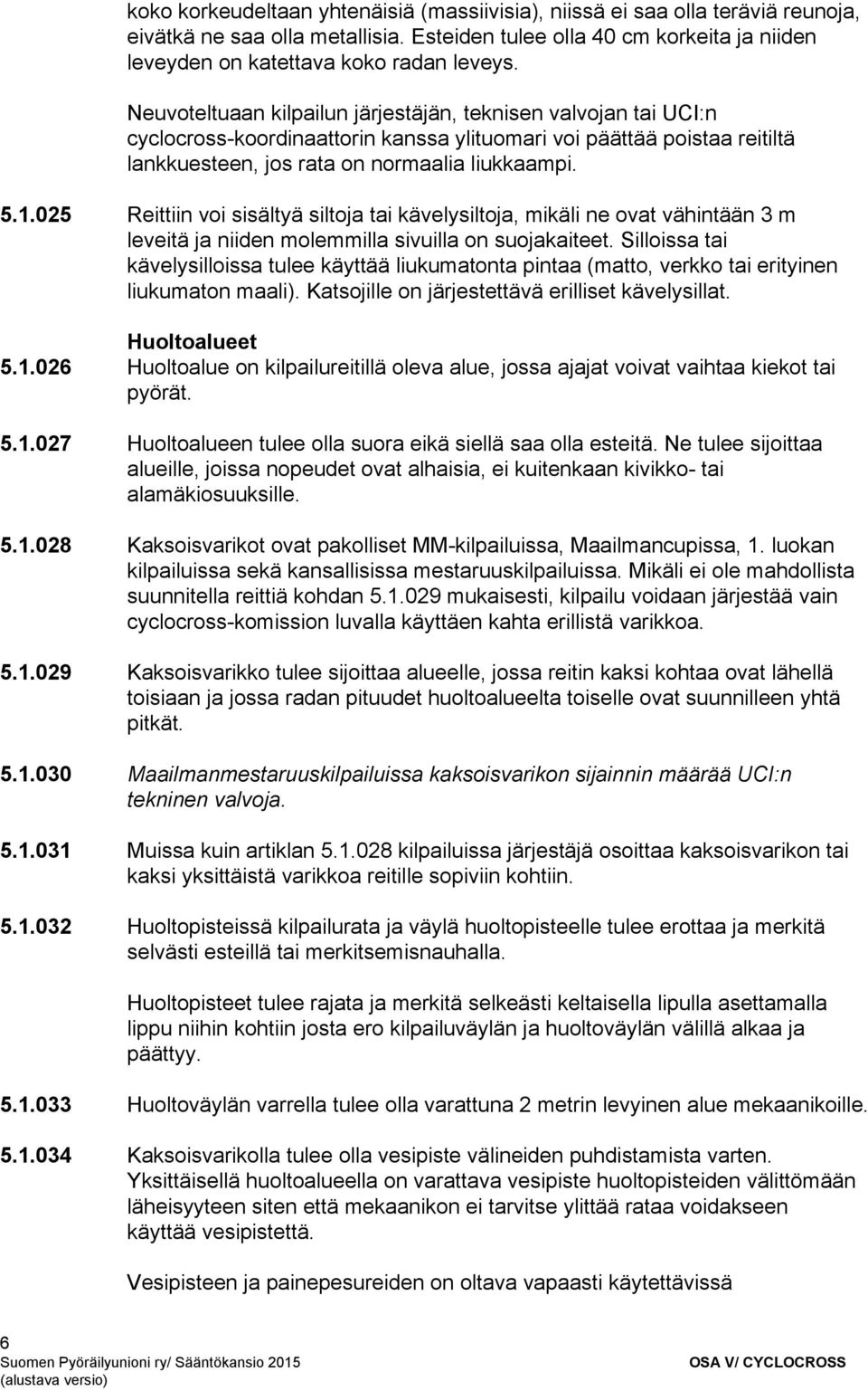 025 Reittiin voi sisältyä siltoja tai kävelysiltoja, mikäli ne ovat vähintään 3 m leveitä ja niiden molemmilla sivuilla on suojakaiteet.