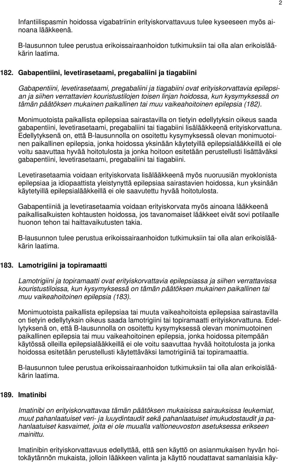 linjan hoidossa, kun kysymyksessä on tämän päätöksen mukainen paikallinen tai muu vaikeahoitoinen epilepsia (182).