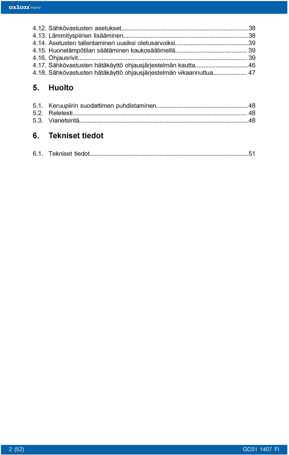 .. 39 Sähkövastusten hätäkäyttö ohjausjärjestelmän kautta...46 Sähkövastusten hätäkäyttö ohjausjärjestelmän vikaannuttua.