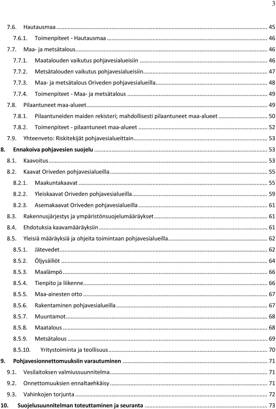 .. 50 Toimenpiteet - pilaantuneet maa-alueet... 52 Yhteenveto: Riskitekijät pohjavesialueittain... 53 8. Ennakoiva pohjavesien suojelu... 53 Kaavoitus... 53 Kaavat Oriveden pohjavesialueilla.