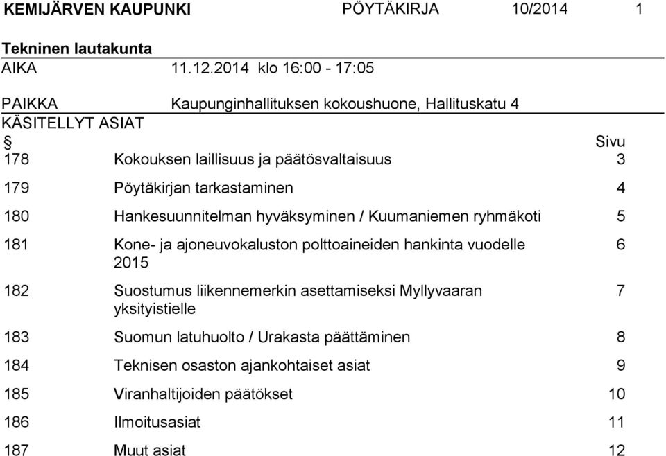 Pöytäkirjan tarkastaminen 4 180 Hankesuunnitelman hyväksyminen / Kuumaniemen ryhmäkoti 5 181 Kone- ja ajoneuvokaluston polttoaineiden hankinta vuodelle