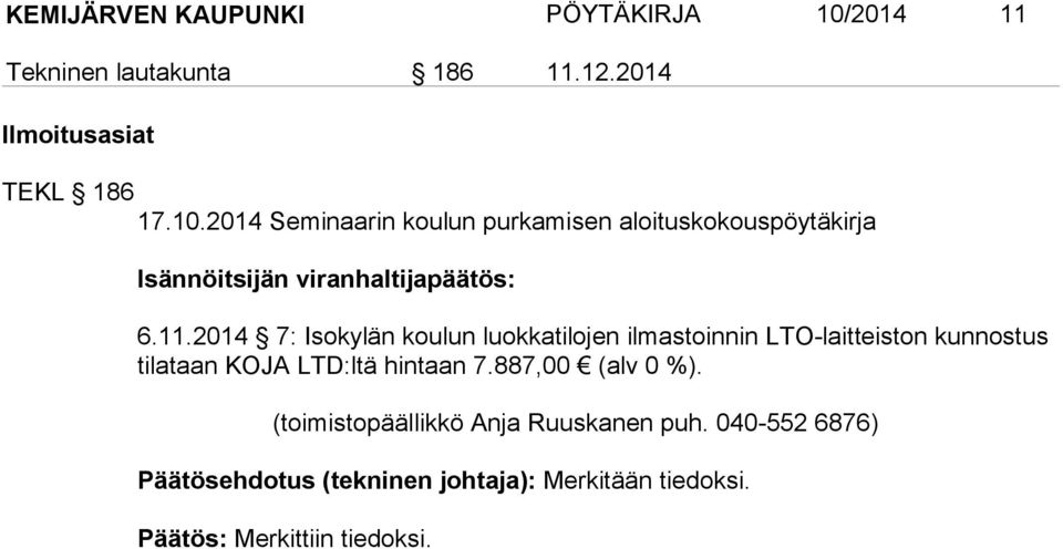 2014 Seminaarin koulun purkamisen aloituskokouspöytäkirja Isännöitsijän viranhaltijapäätös: 6.11.