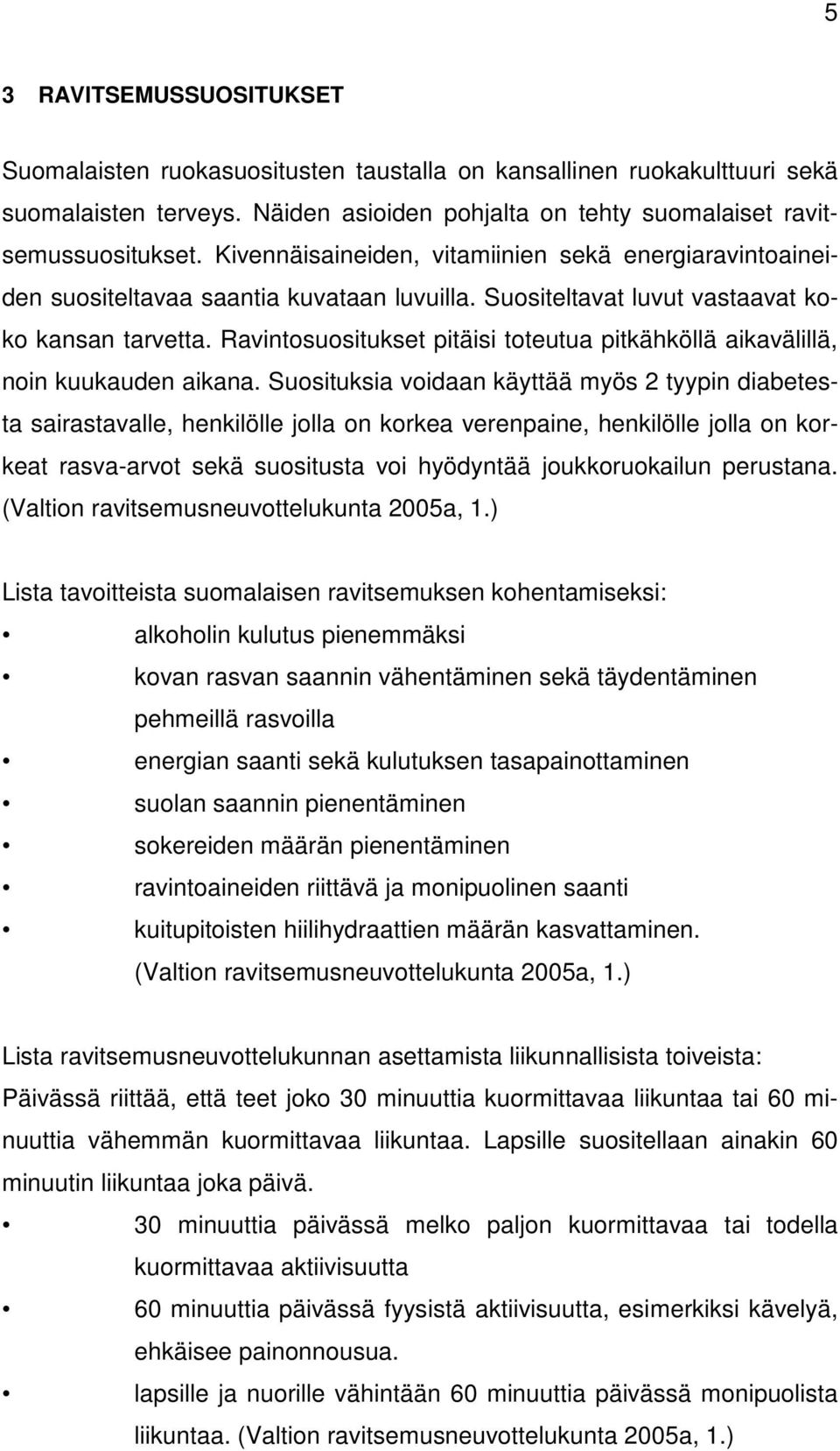 Ravintosuositukset pitäisi toteutua pitkähköllä aikavälillä, noin kuukauden aikana.