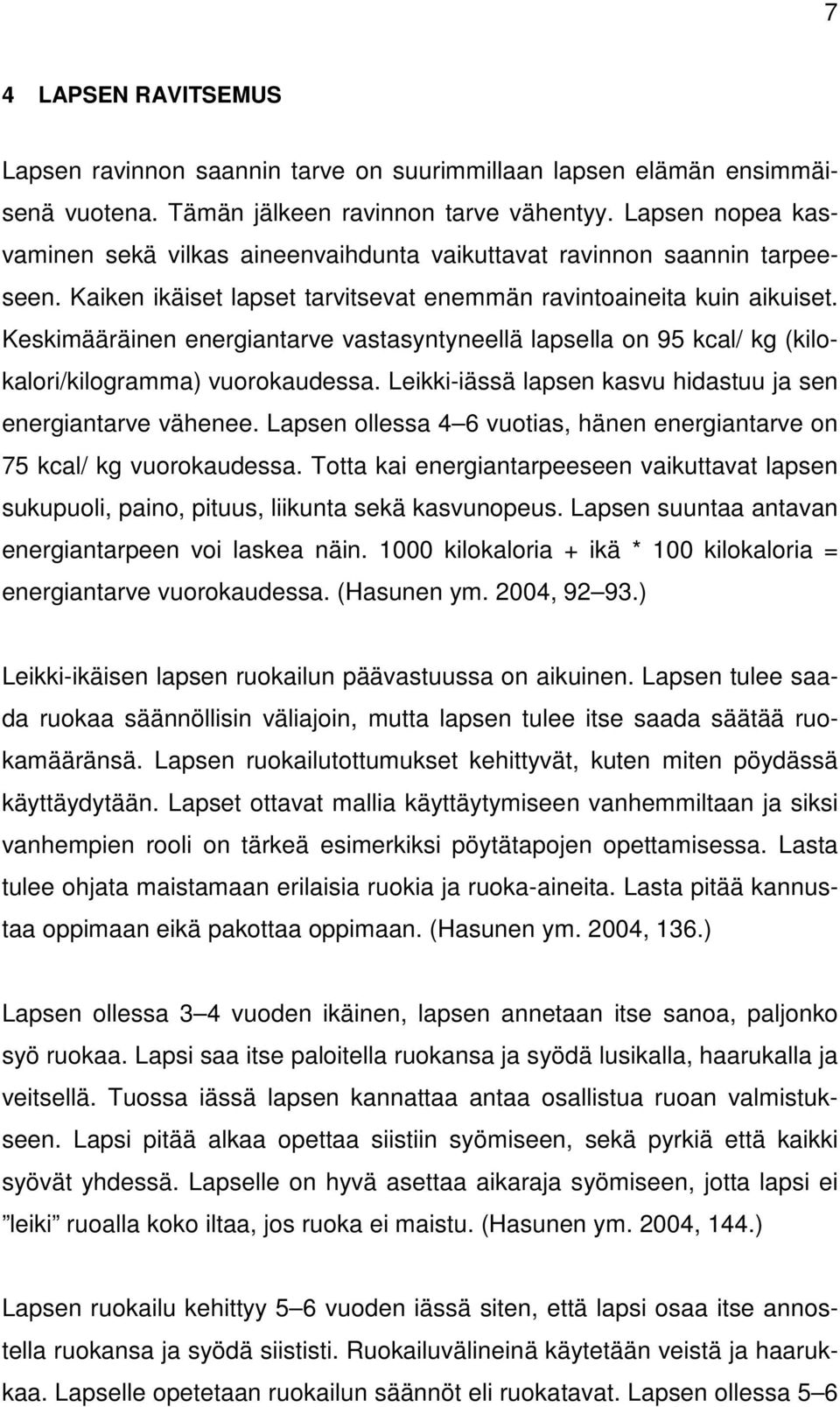 Keskimääräinen energiantarve vastasyntyneellä lapsella on 95 kcal/ kg (kilokalori/kilogramma) vuorokaudessa. Leikki-iässä lapsen kasvu hidastuu ja sen energiantarve vähenee.