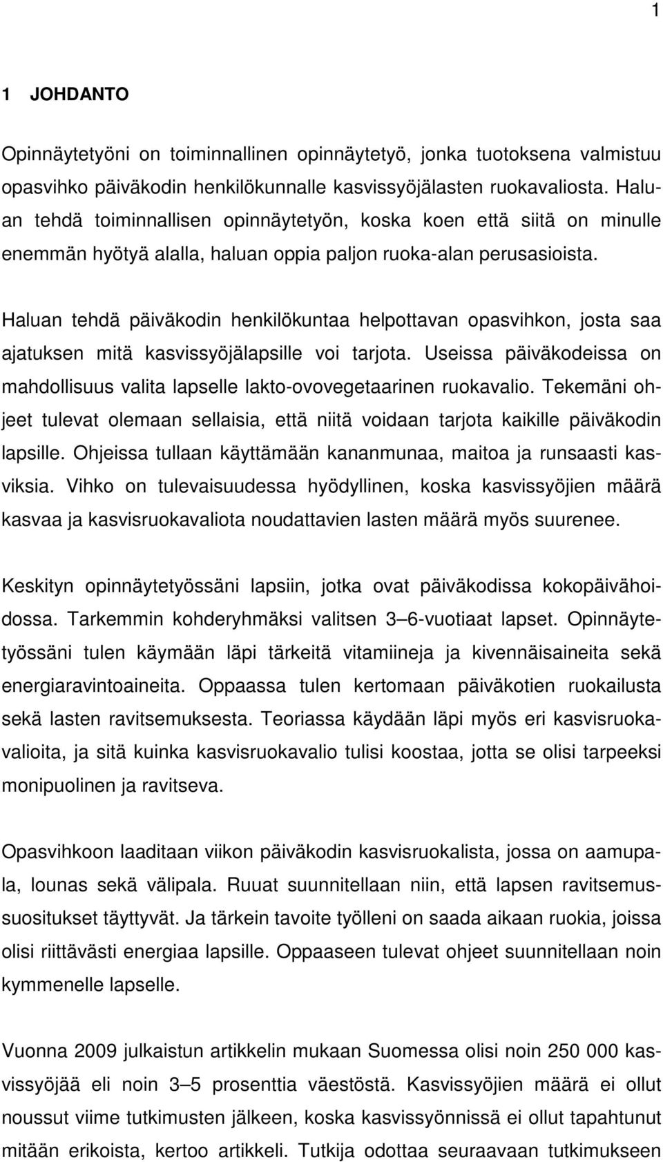 Haluan tehdä päiväkodin henkilökuntaa helpottavan opasvihkon, josta saa ajatuksen mitä kasvissyöjälapsille voi tarjota.