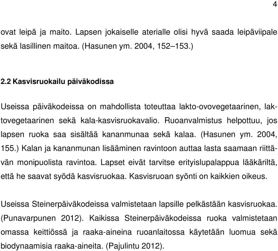 Ruoanvalmistus helpottuu, jos lapsen ruoka saa sisältää kananmunaa sekä kalaa. (Hasunen ym. 2004, 155.) Kalan ja kananmunan lisääminen ravintoon auttaa lasta saamaan riittävän monipuolista ravintoa.