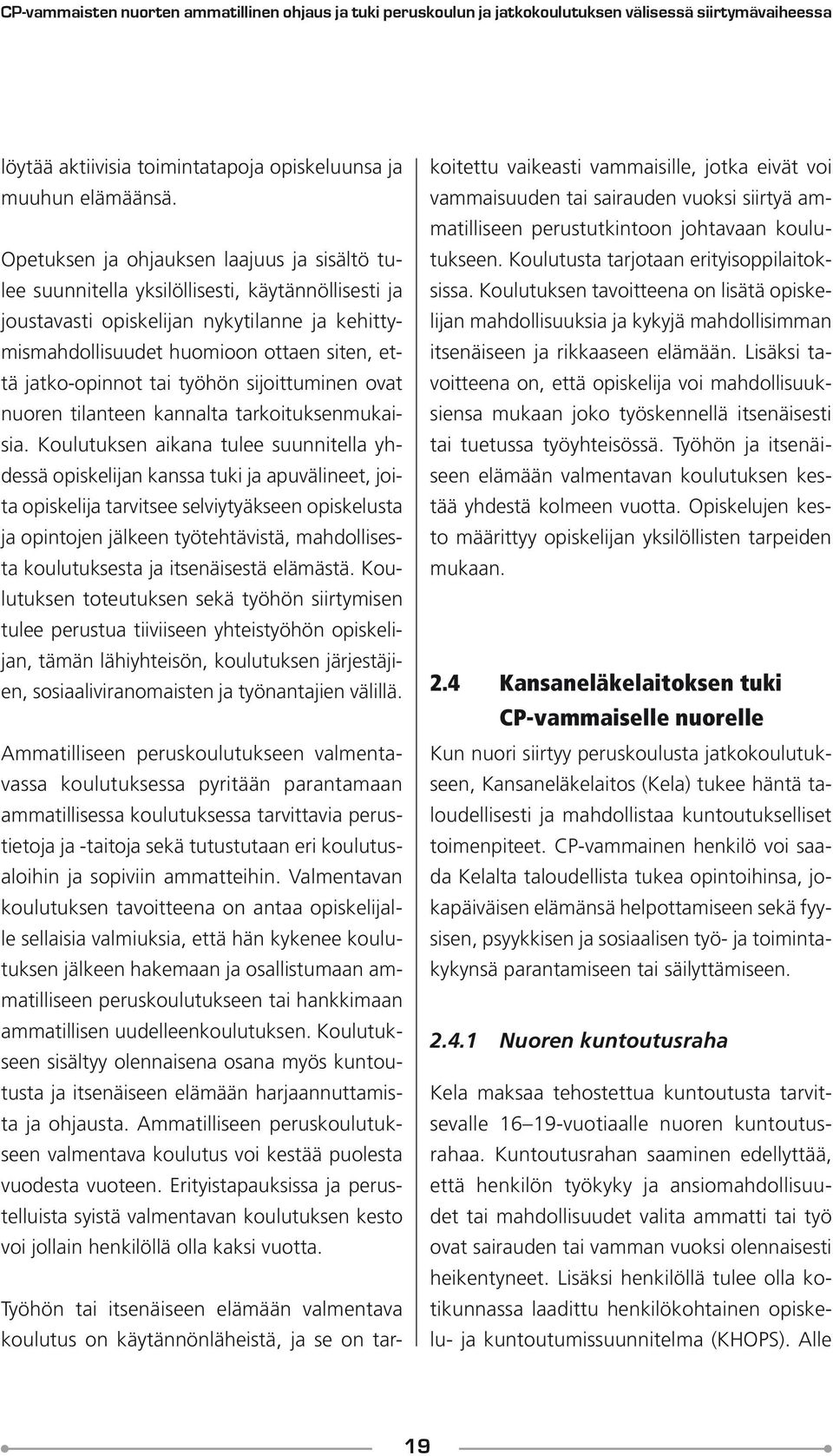 jatko-opinnot tai työhön sijoittuminen ovat nuoren tilanteen kannalta tarkoituksenmukaisia.