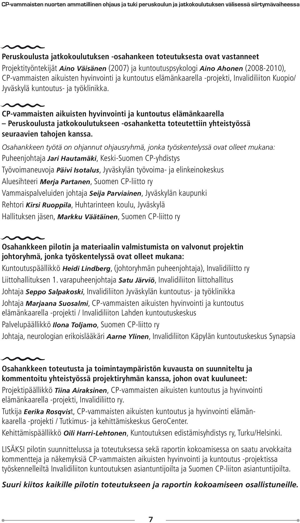 kuntoutus- ja työklinikka. CP-vammaisten aikuisten hyvinvointi ja kuntoutus elämänkaarella Peruskoulusta jatkokoulutukseen -osahanketta toteutettiin yhteistyössä seuraavien tahojen kanssa.