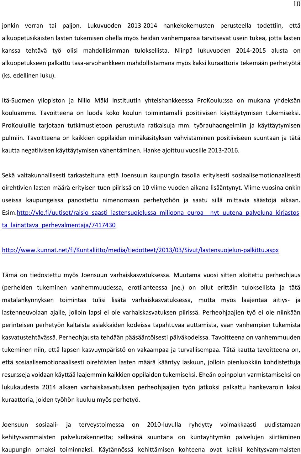 mahdollisimman tuloksellista. Niinpä lukuvuoden 2014-2015 alusta on alkuopetukseen palkattu tasa-arvohankkeen mahdollistamana myös kaksi kuraattoria tekemään perhetyötä (ks. edellinen luku).