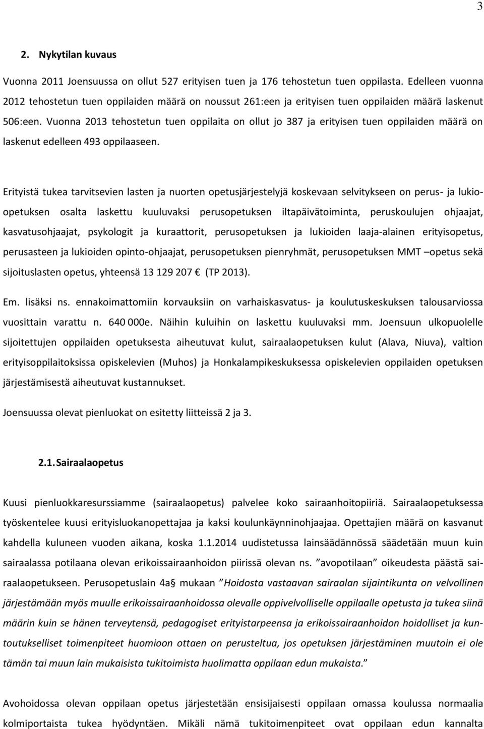 Vuonna 2013 tehostetun tuen oppilaita on ollut jo 387 ja erityisen tuen oppilaiden määrä on laskenut edelleen 493 oppilaaseen.