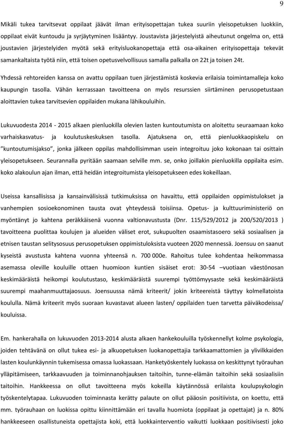 opetusvelvollisuus samalla palkalla on 22t ja toisen 24t. Yhdessä rehtoreiden kanssa on avattu oppilaan tuen järjestämistä koskevia erilaisia toimintamalleja koko kaupungin tasolla.