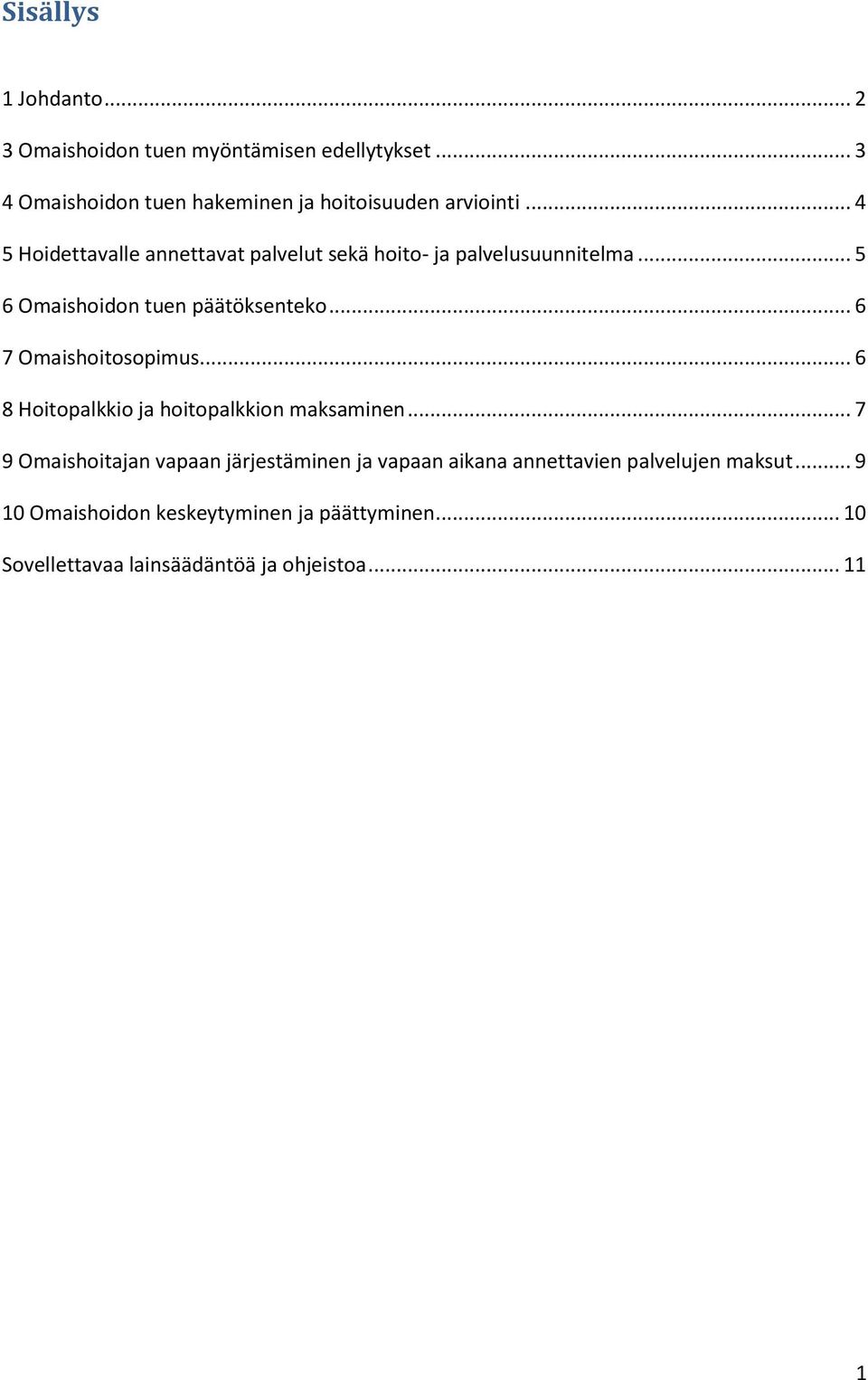 .. 6 7 Omaishoitosopimus... 6 8 Hoitopalkkio ja hoitopalkkion maksaminen.