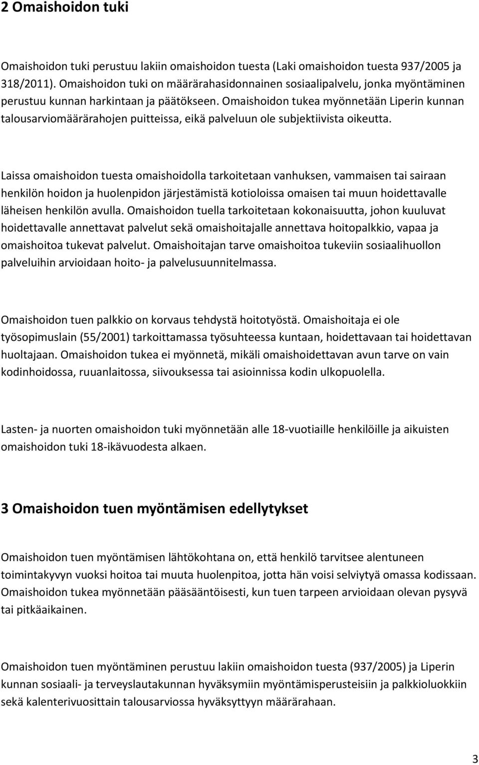 Omaishoidon tukea myönnetään Liperin kunnan talousarviomäärärahojen puitteissa, eikä palveluun ole subjektiivista oikeutta.