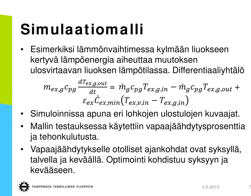 Differentiaaliyhtälö,,, =,,,, +,,,,, Simuloinnissa apuna eri lohkojen ulostulojen kuvaajat.