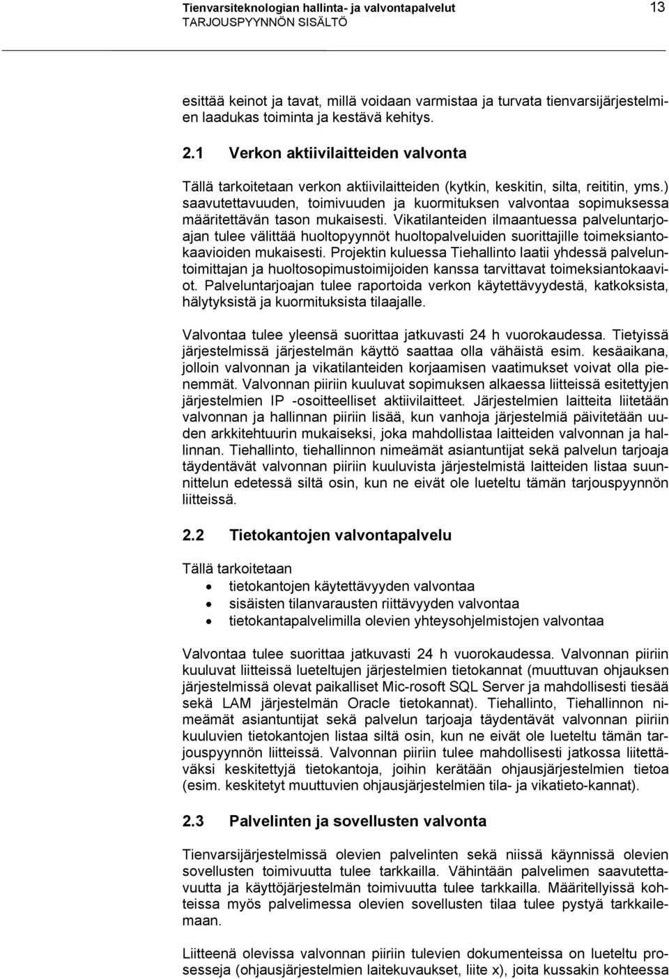 ) saavutettavuuden, toimivuuden ja kuormituksen valvontaa sopimuksessa määritettävän tason mukaisesti.