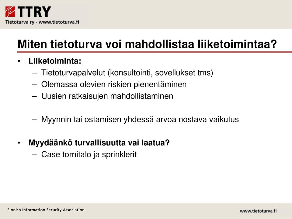 olevien riskien pienentäminen Uusien ratkaisujen mahdollistaminen Myynnin tai