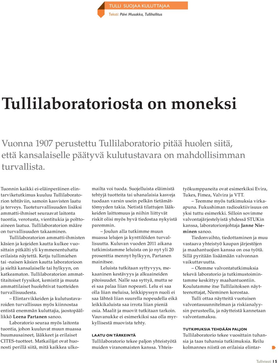 Tuoteturvallisuuden lisäksi ammatti-ihmiset seuraavat laitonta tuontia, verotusta, vientitukia ja polttoaineen laatua. Tullilaboratorion määre on turvallisuuden takaaminen.