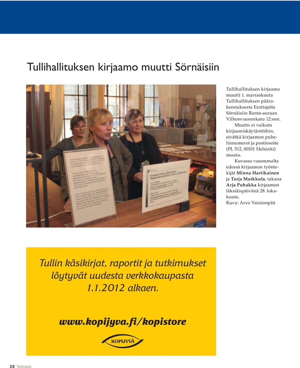 Muutto ei vaikuta kirjaamiskäytäntöihin, eivätkä kirjaamon puhelinnumerot ja postiosoite (PL 512, 00101 Helsinki) muutu.