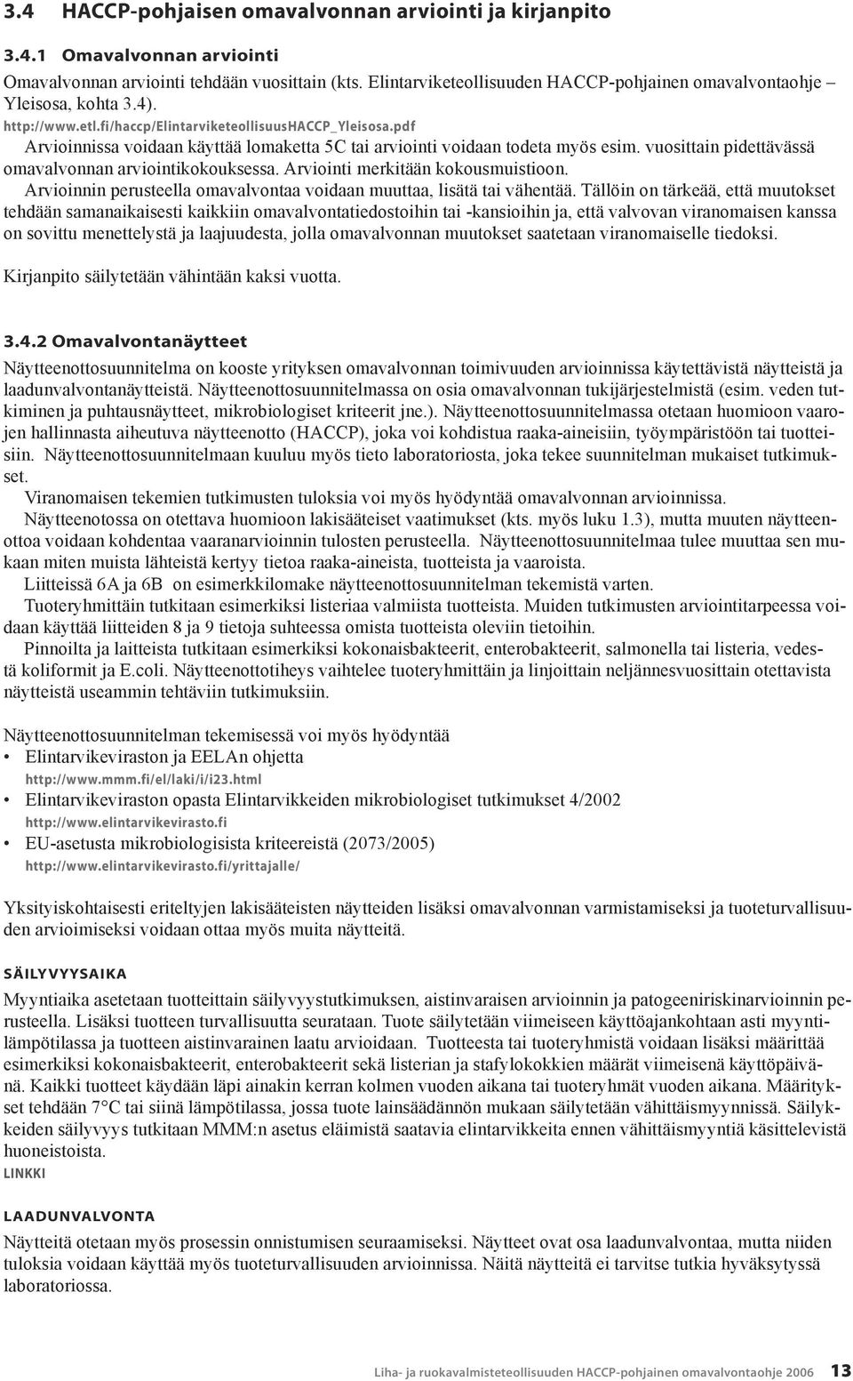 pdf Arvioinnissa voidaan käyttää lomaketta 5C tai arviointi voidaan todeta myös esim. vuosittain pidettävässä omavalvonnan arviointikokouksessa. Arviointi merkitään kokousmuistioon.