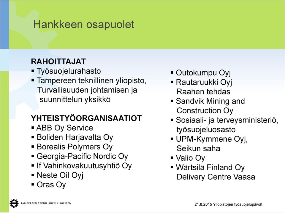 Vahinkovakuutusyhtiö Oy Neste Oil Oyj Oras Oy Outokumpu Oyj Rautaruukki Oyj Raahen tehdas Sandvik Mining and Construction