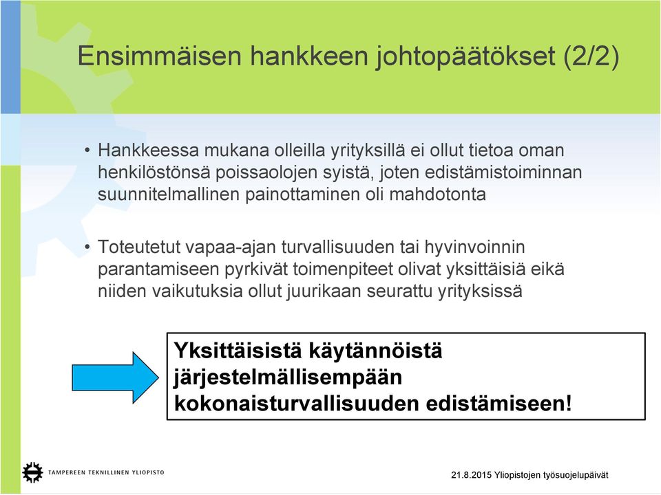 turvallisuuden tai hyvinvoinnin parantamiseen pyrkivät toimenpiteet olivat yksittäisiä eikä niiden vaikutuksia