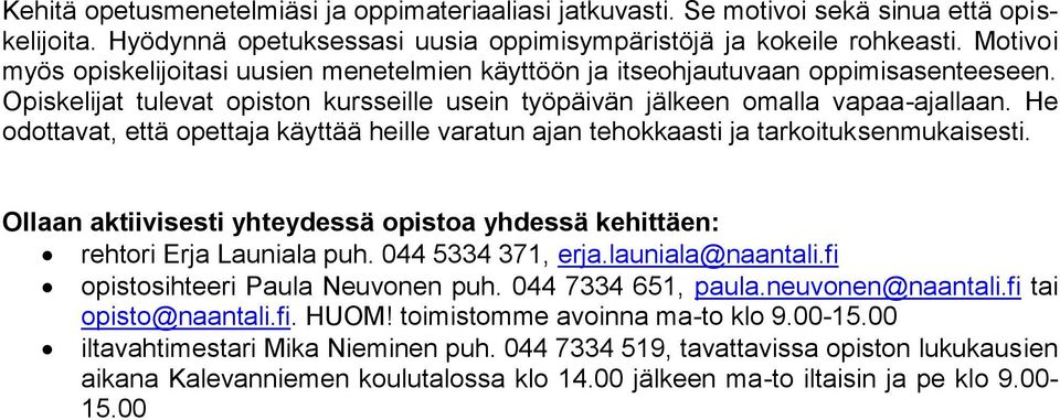 He odottavat, että opettaja käyttää heille varatun ajan tehokkaasti ja tarkoituksenmukaisesti. Ollaan aktiivisesti yhteydessä opistoa yhdessä kehittäen: rehtori Erja Launiala puh. 044 5334 371, erja.