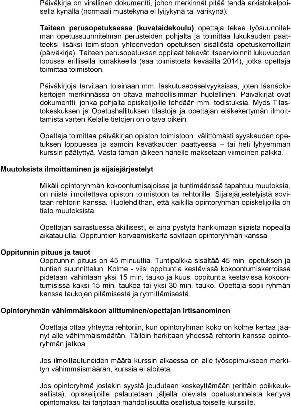 opetuskerroittain (päiväkirja). Taiteen perusopetuksen oppilaat tekevät itsearvioinnit lukuvuoden lopussa erillisellä lomakkeella (saa toimistosta keväällä 2014), jotka opettaja toimittaa toimistoon.