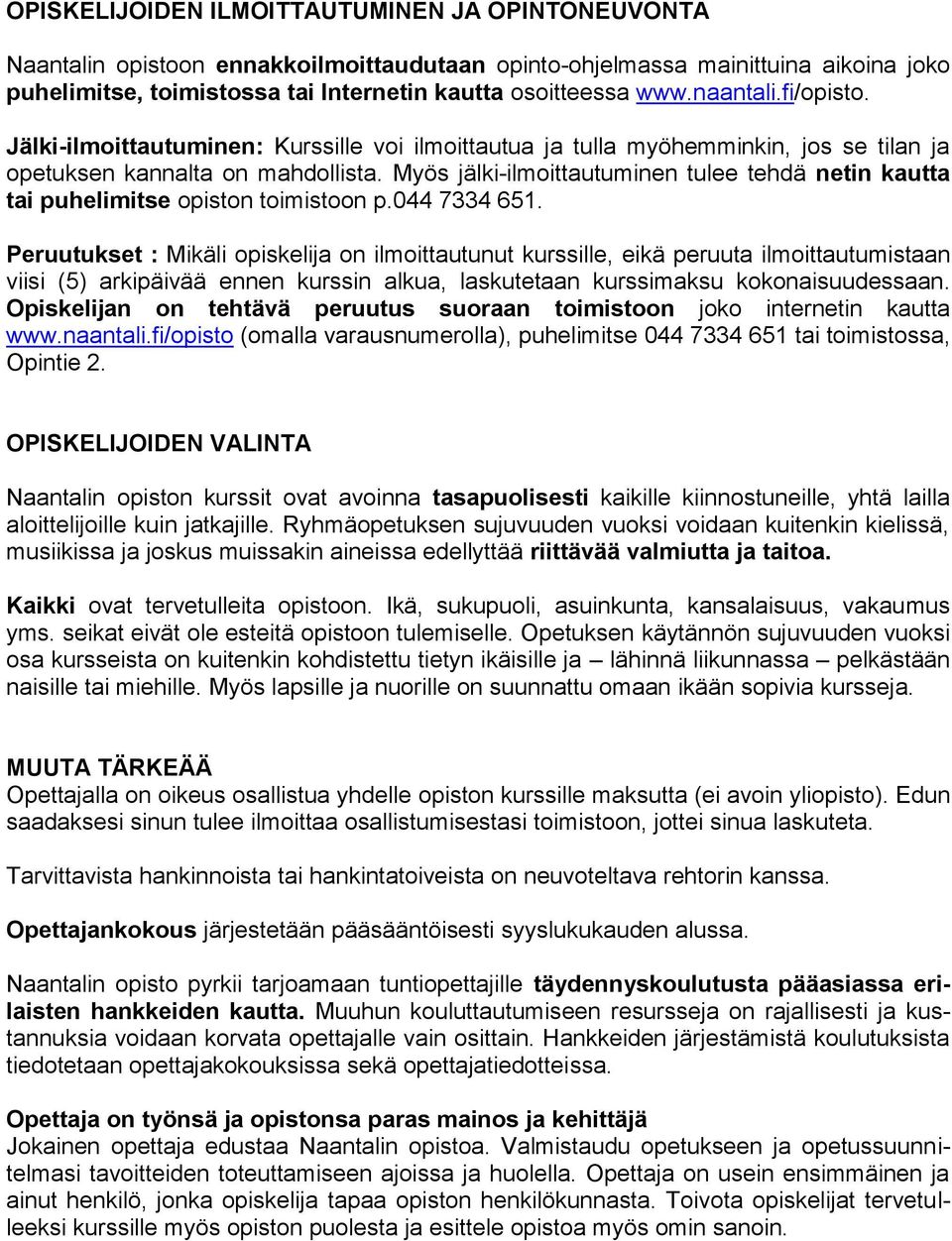 Myös jälki-ilmoittautuminen tulee tehdä netin kautta tai puhelimitse opiston toimistoon p.044 7334 651.