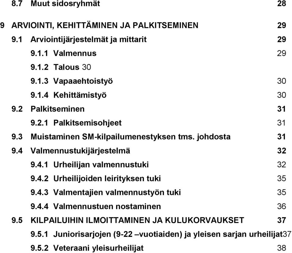 4.1 Urheilijan valmennustuki 32 9.4.2 Urheilijoiden leirityksen tuki 35 9.4.3 Valmentajien valmennustyön tuki 35 9.4.4 Valmennustuen nostaminen 36 9.