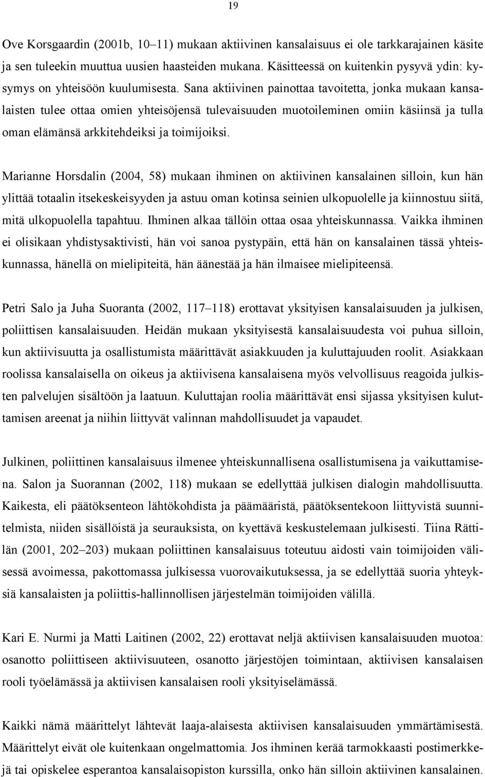 Sana aktiivinen painottaa tavoitetta, jonka mukaan kansalaisten tulee ottaa omien yhteisöjensä tulevaisuuden muotoileminen omiin käsiinsä ja tulla oman elämänsä arkkitehdeiksi ja toimijoiksi.