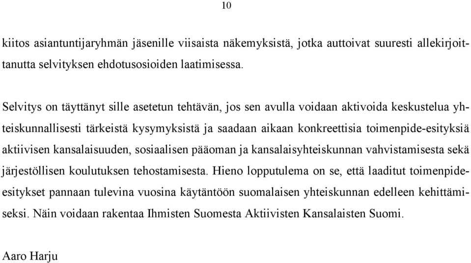 toimenpide-esityksiä aktiivisen kansalaisuuden, sosiaalisen pääoman ja kansalaisyhteiskunnan vahvistamisesta sekä järjestöllisen koulutuksen tehostamisesta.