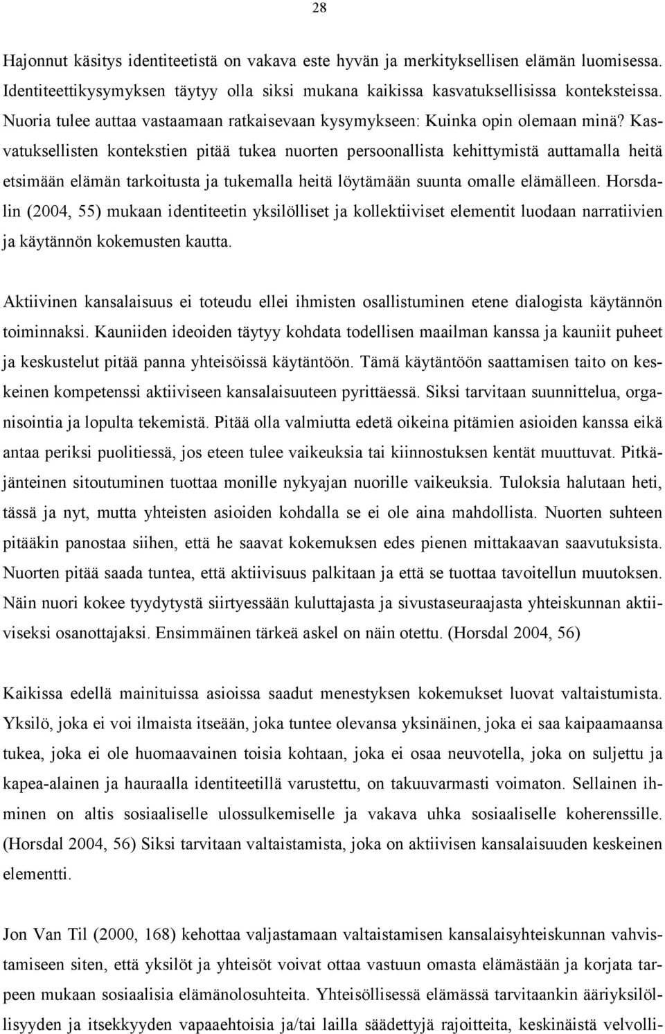 Kasvatuksellisten kontekstien pitää tukea nuorten persoonallista kehittymistä auttamalla heitä etsimään elämän tarkoitusta ja tukemalla heitä löytämään suunta omalle elämälleen.