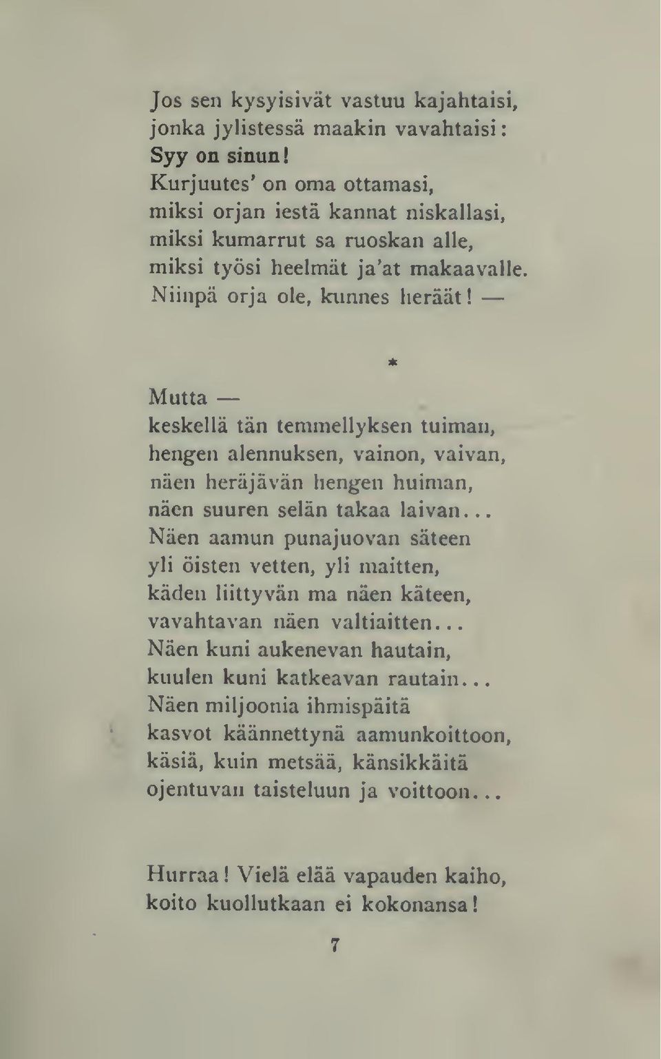 Mutta keskellä tän temmellyksen tuiman, hengen alennuksen, vainon, vaivan, näen heräjävän hengen huiman, näen suuren selän takaa laivan.