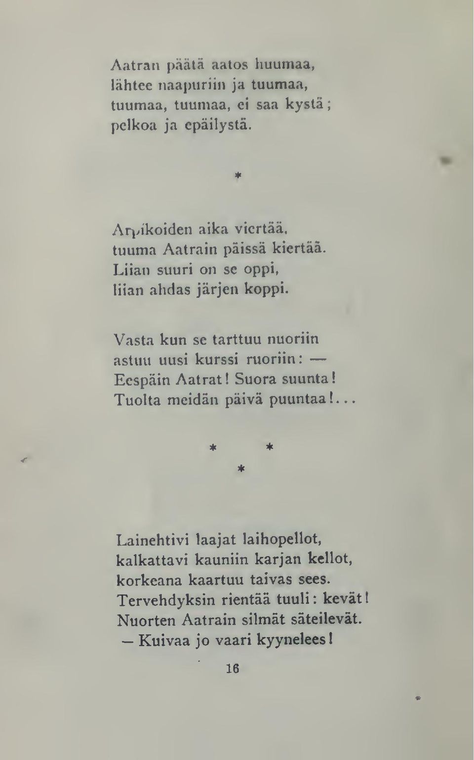 Vasta kun se tarttuu nuoriin astuu uusi kurssi ruoriin: Eespäin Aatrat! Suora suunta Tuolta meidän päivä puuntaa!