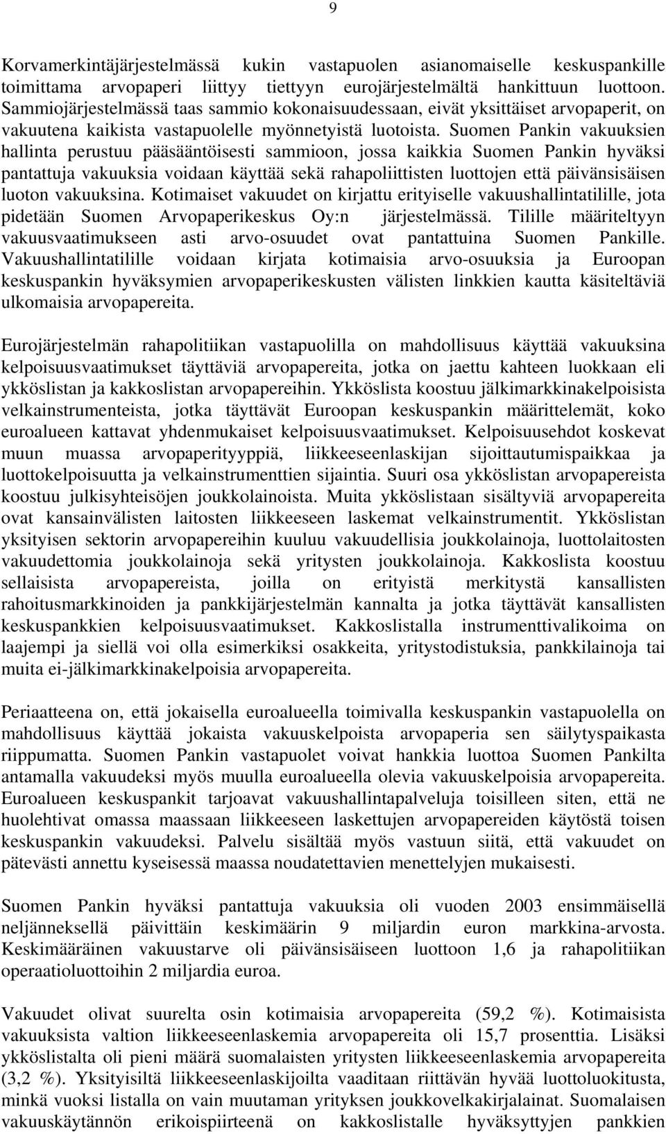 Suomen Pankin vakuuksien hallinta perustuu pääsääntöisesti sammioon, jossa kaikkia Suomen Pankin hyväksi pantattuja vakuuksia voidaan käyttää sekä rahapoliittisten luottojen että päivänsisäisen