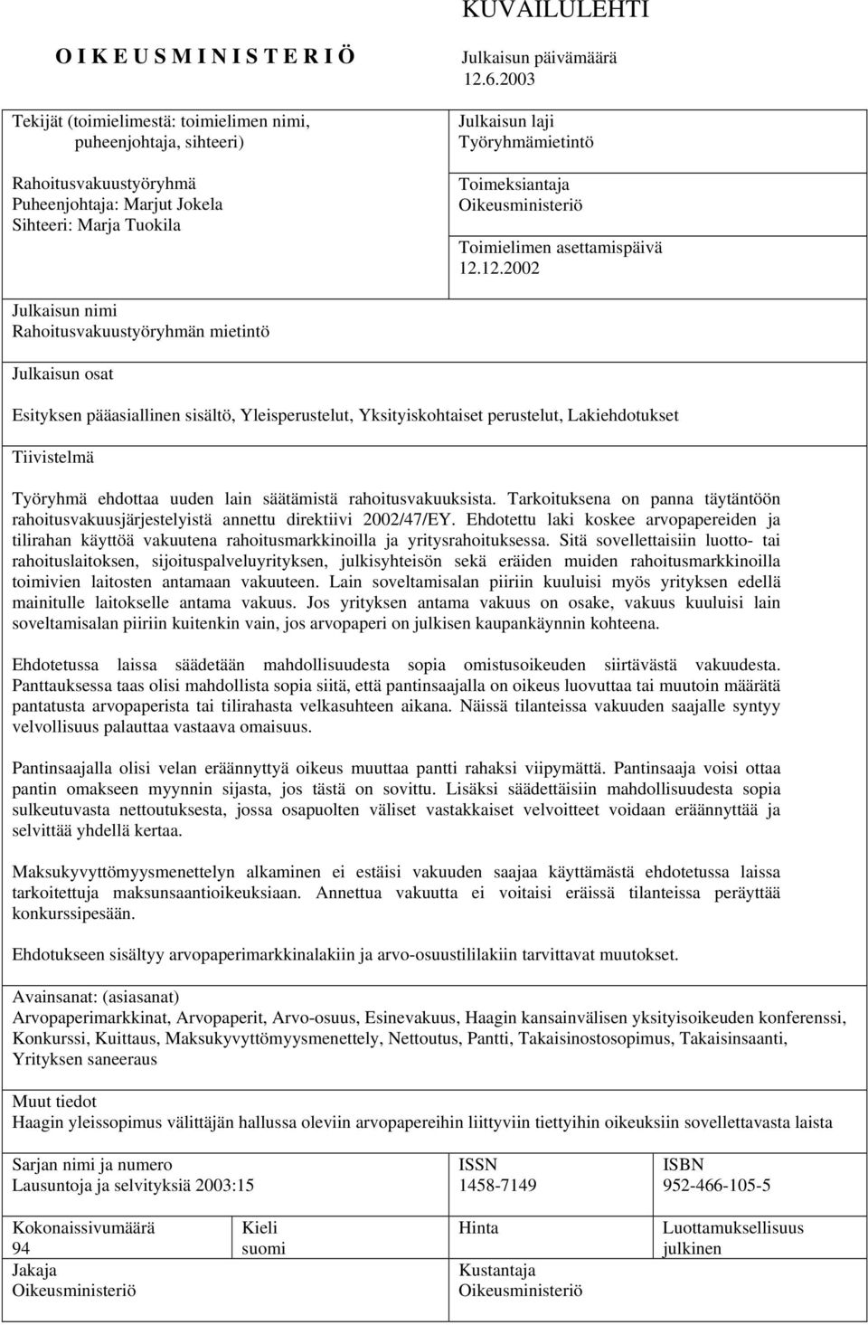 6.2003 Julkaisun laji Työryhmämietintö Toimeksiantaja Oikeusministeriö Toimielimen asettamispäivä 12.