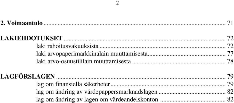 .. 77 laki arvo-osuustililain muuttamisesta... 78 LAGFÖRSLAGEN.