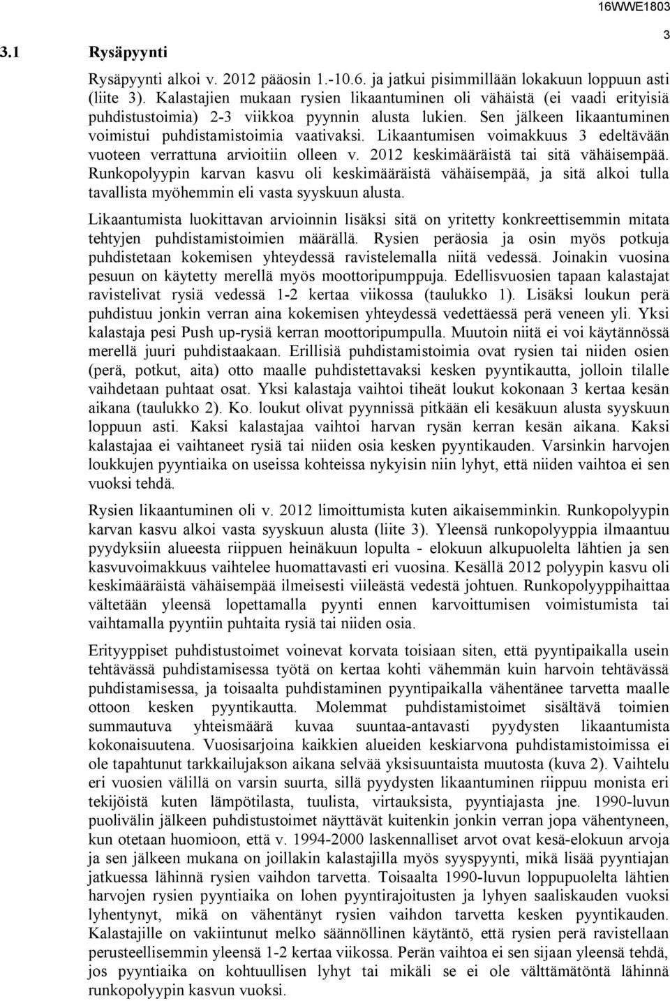 Likaantumisen voimakkuus 3 edeltävään vuoteen verrattuna arvioitiin olleen v. 2012 keskimääräistä tai sitä vähäisempää.