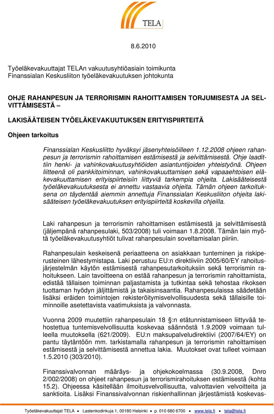 2008 ohjeen rahanpesun ja terrorismin rahoittamisen estämisestä ja selvittämisestä. Ohje laadittiin henki- ja vahinkovakuutusyhtiöiden asiantuntijoiden yhteistyönä.