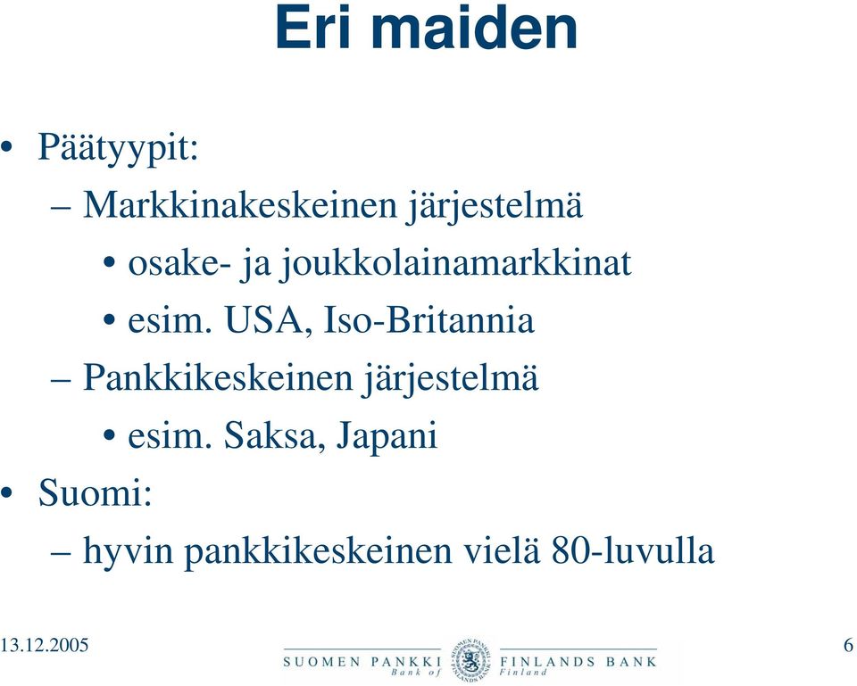 USA, Iso-Britannia Pankkikeskeinen järjestelmä esim.