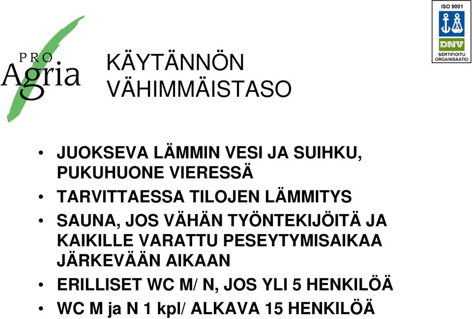 TYÖNTEKIJÖITÄ JA KAIKILLE VARATTU PESEYTYMISAIKAA JÄRKEVÄÄN