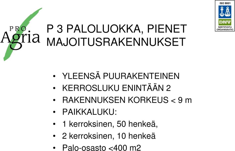 RAKENNUKSEN KORKEUS < 9 m PAIKKALUKU: 1