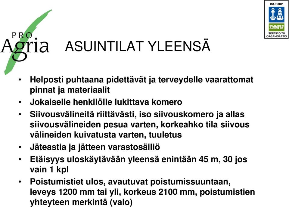 välineiden kuivatusta varten, tuuletus Jäteastia ja jätteen varastosäiliö Etäisyys uloskäytävään yleensä enintään 45 m, 30 jos