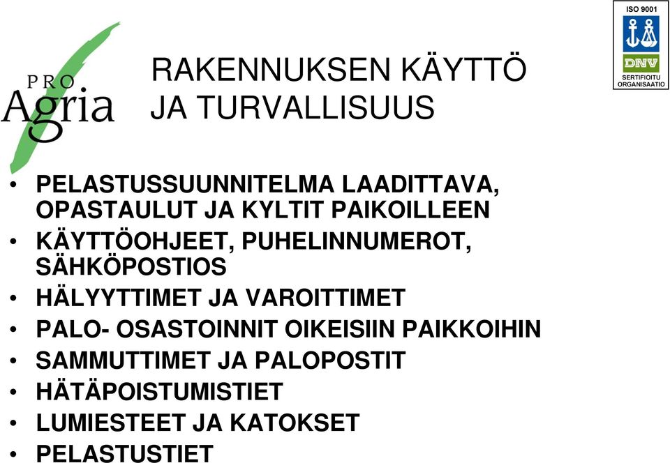 SÄHKÖPOSTIOS HÄLYYTTIMET JA VAROITTIMET PALO- OSASTOINNIT OIKEISIIN