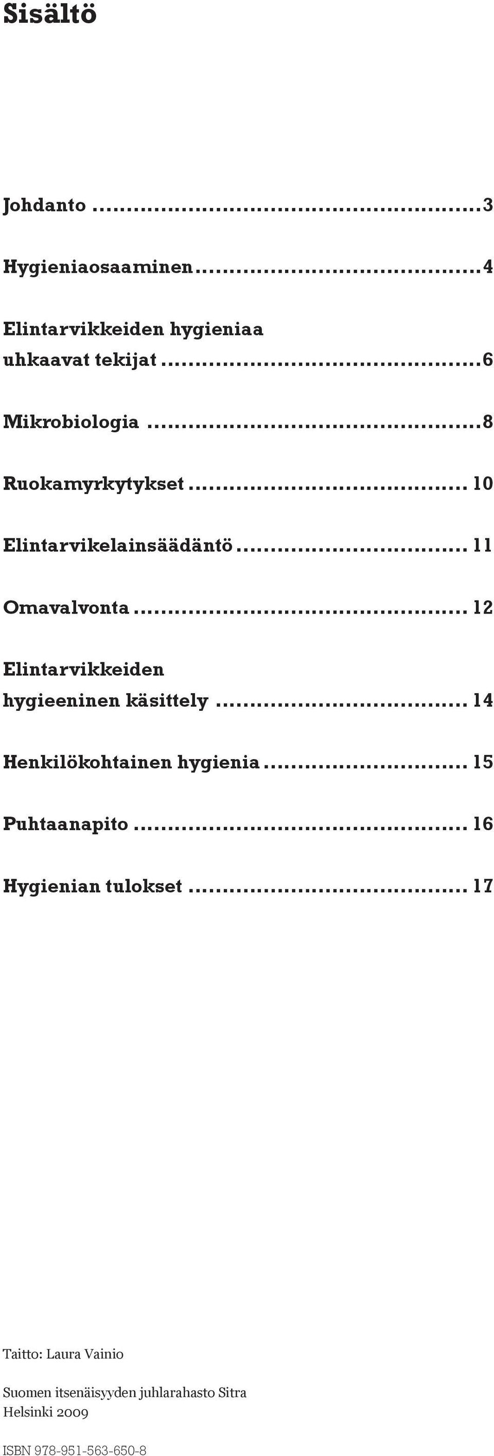 .. 12 Elintarvikkeiden hygieeninen käsittely... 14 Henkilökohtainen hygienia... 15 Puhtaanapito.