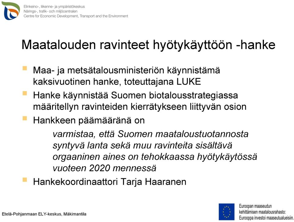 liittyvän osion Hankkeen päämääränä on varmistaa, että Suomen maataloustuotannosta syntyvä lanta sekä muu