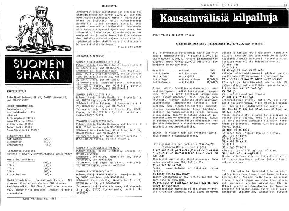 Rivi-ilmoitus 10,- 140,- 15,- 1100,- 650,- 80,- 00,- 60,- Shakkiaiheisista kertailmoituksista 0% alennus. Vuosi-ilmoituksista 50% alennus. Hankintapalkkio 0% (kun ilmoitus on maksettu).