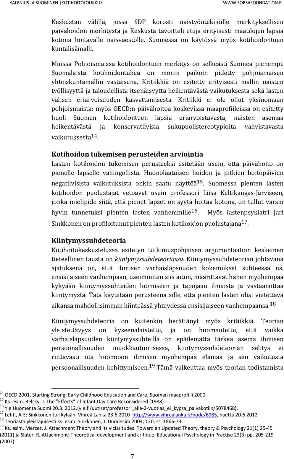 Suomalaista kotihoidontukea on monin paikoin pidetty pohjoismaisen yhteiskuntamallin vastaisena.