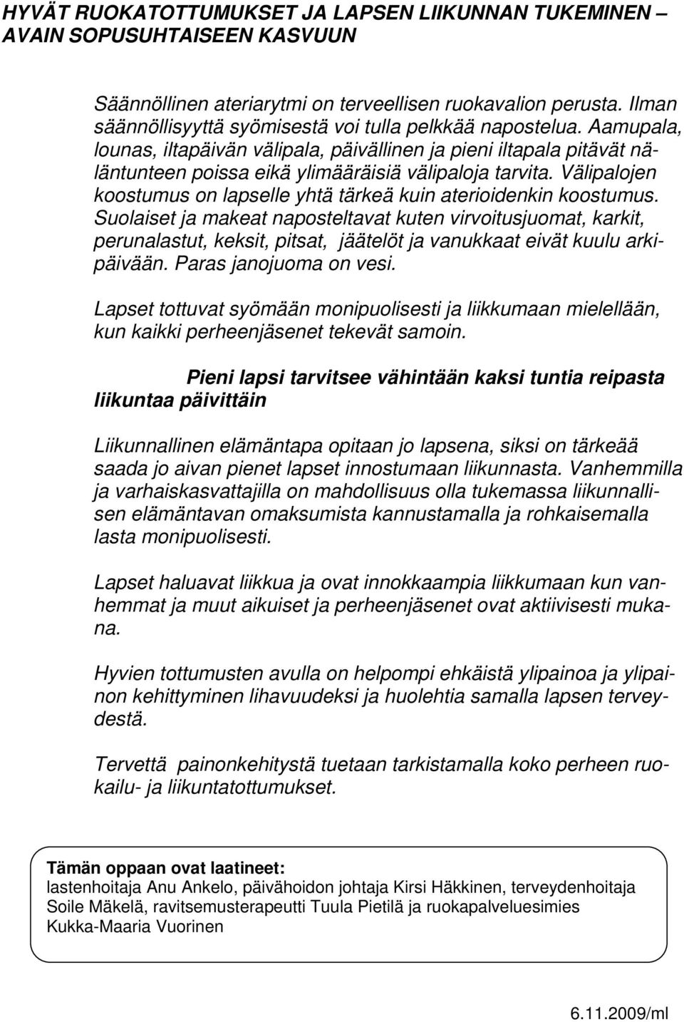 Välipalojen koostumus on lapselle yhtä tärkeä kuin aterioidenkin koostumus.